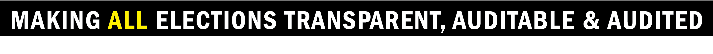 Making all elections transparent, AUDITABLE & audited   
